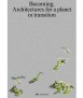 Becoming. Architectures for a Planet in Transition