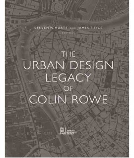 The Urban Design Legacy of Colin Rowe