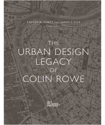 The Urban Design Legacy of Colin Rowe