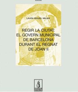Regir la ciutat: el govern municipal de Barcelona durant el regnat de Joan II