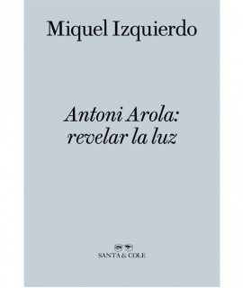 Antoni Arola: revelar la luz