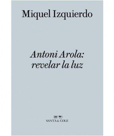Antoni Arola: revelar la luz