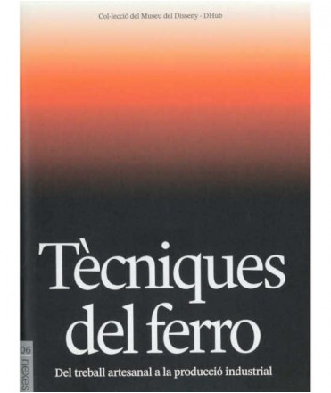 Tècniques del Ferro: Del treball artesanal a la produccíó industrial