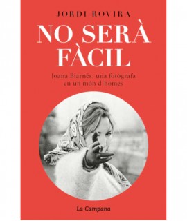 No serà fàcil: Joana Biarnés, una fotògrafa en un món d'homes