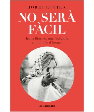 No serà fàcil: Joana Biarnés, una fotògrafa en un món d'homes