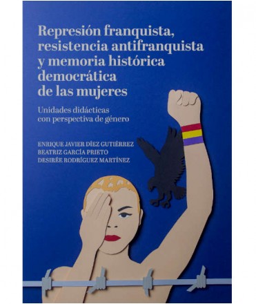 Represión franquista, resistencia antifranquista y memoria histórica de las mujeres
