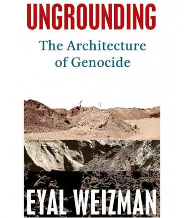 Ungrounding: The Architecture of Genocide