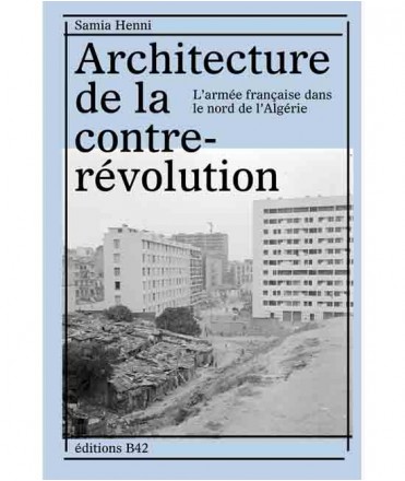 Architecture de la contre-révolution , l'armée française dans le Nord de l'Algérie