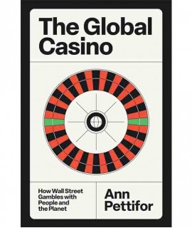 The global casino: how Wall Street gambles with people and the planet
