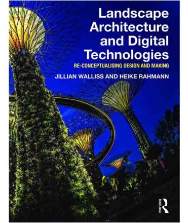 Landscape Architecture and Digital Technologies: Re-conceptualising design and making