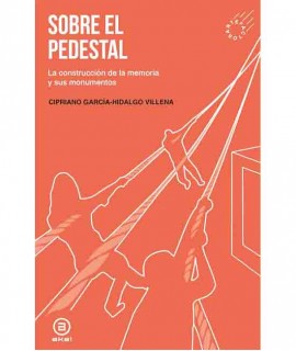Sobre el pedestal: La construcción de la memoria y sus monumentos