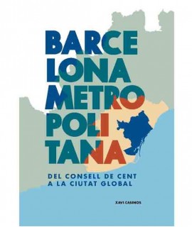 Barcelona Metropolitana. Del Consell de Cent a la ciutat global