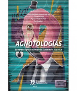 Agnotologías. Saberes e ignorancias en la España del siglo XX
