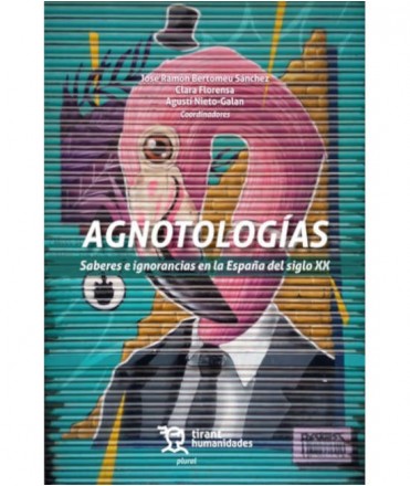 Agnotologías. Saberes e ignorancias en la España del siglo XX