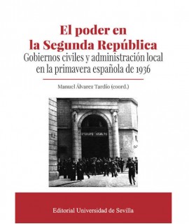 El poder de la Segunda República. Gobiernos civiles y administración local en la primavera española de 1936
