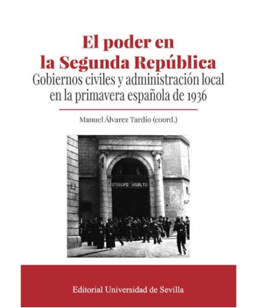 El poder de la Segunda República. Gobiernos civiles y administración local en la primavera española de 1936
