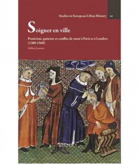 Soigner en ville. Praticiens, patients et conflits de santé à Paris et à Londres (1300-1560)
