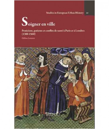 Soigner en ville. Praticiens, patients et conflits de santé à Paris et à Londres (1300-1560)