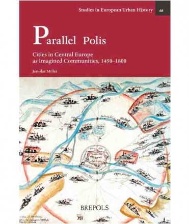 Parallel Polis. Cities in Central Europe as Imagined Communities, 1450-1800