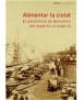 Alimentar la ciudad. El abastecimiento de Barcelona, del siglo XIII al siglo XX