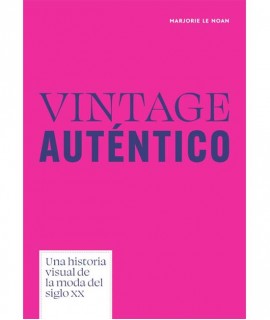 Vintage auténtico. Una historia visual de la moda del siglo XX