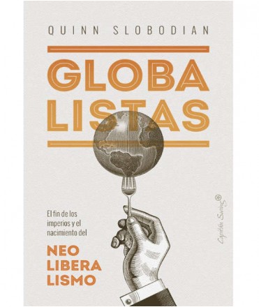 Globalistas. El fin de los imperios y el nacimiento del Neoliberalismo