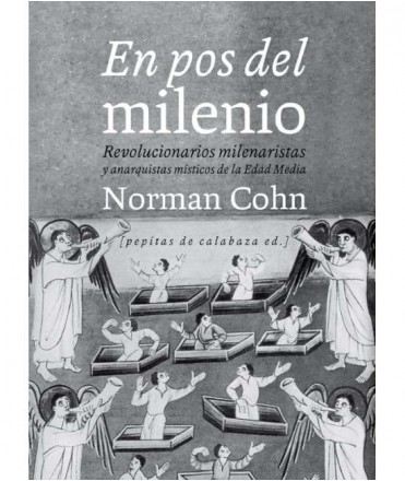 En pos del milenio. Revolucionarios milenaristas y anarquistas místicos de la Edad Media